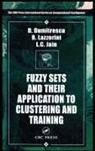D. Dumitrescu, Dumitrescu D., Lakhmi C. Jain, Beatrice Lazzerini, Lazzerini Beatrice - Fuzzy Sets & their Application to Clustering & Training