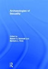 Robert A. Schmidt, Schmidt Robert A., Barbara L. Voss, Voss Barbara L. - Archaeologies of Sexuality