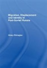 Hilary Pilkington, Pilkington Hilary - Migration, Displacement and Identity in Post-Soviet Russia