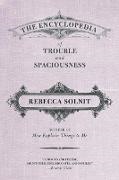 Rebecca Solnit - The Encyclopedia of Trouble and Spaciousness