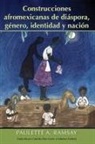 Paulette A Ramsay, Paulette A. Ramsay - Construcciones afromexicanas de diáspora, género, identidad y nación