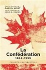 Colin M. Coates, Daniel Heidt - La Confédération, 1864-1999