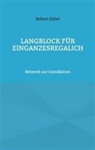 Robert Zobel - Langblock für EinGanzesRegalIch
