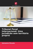 Sylvestre Mvoula - Tribunal Penal Internacional: Uma jurisdição sem território próprio