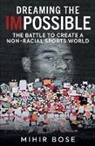 Mihir Bose - Dreaming the Impossible