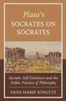 Anne-Marie Schultz - Plato''s Socrates on Socrates