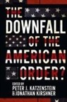Peter J. Kirshner Katzenstein, Peter J. Katzenstein, Jonathan Kirshner - The Downfall of the American Order?