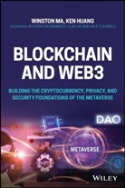 Ken Huang, W Ma, Winston Ma, Winston Huang Ma - Blockchain and Web3 Building the Cryptocurrency, Privacy, and