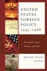 Michael Wayne Santos - United States Foreign Policy 1945-1968