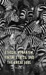 Carlo Alvaro - Ethical Veganism, Virtue Ethics, and the Great Soul