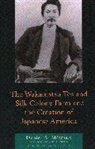 Daniel A. Metraux, Daniel A. Métraux - Wakamatsu Tea and Silk Colony Farm and the Creation of Japanese Americ