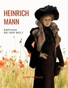 Heinrich Mann - Heinrich Mann: Empfang bei der Welt. Vollständige Neuausgabe