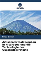 Linda Grinell - Artisanaler Goldbergbau in Nicaragua und die Technologie der Quecksilberretorte