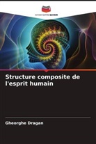 Gheorghe Dragan - Structure composite de l'esprit humain