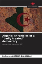 Belkacem AHCENE- DJABALLAH - Algeria: chronicles of a "badly treated" democracy
