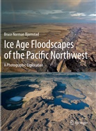 Bruce Norman Bjornstad - Ice Age Floodscapes of the Pacific Northwest