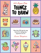 Lauren Bergstrom - 101 Super Cute Things to Draw