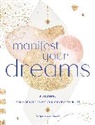 Stephanie Keith - Manifest Your Dreams: A Journal