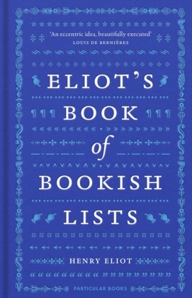 Henry Eliot - Eliot's Book of Bookish Lists - A sparkling miscellany of literary lists