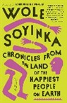 Wole Soyinka - Chronicles from the Land of the Happiest People on Earth