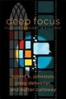 Kutter Callaway, Craig Detweiler, William Dyrness, Robert Johnston, Robert K Johnston, Robert K. Johnston... - Deep Focus