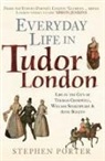 Stephen Porter - Everyday Life in Tudor London