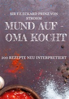 F. E. Eckard Prinz von Strohm, SIR F E Eckard Prinz von Strohm, SIR F.E.Eckard Prinz von Strohm, Sir F. E. Eckard Prinz von Strohm - Mund auf - Oma kocht