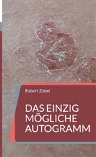 Robert Zobel - Das einzig mögliche Autogramm