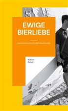 Robert Zobel - Ewige Bierliebe