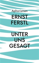Ernst Ferstl - Unter uns gesagt