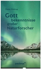 Dieter Hattrup - Gottbekenntnisse grosser Naturforscher