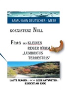 Samu Kain Deutscher-Meer - KOEXISTENZ NULL - Frag den kleinen Reger Wurm "Lumbricus Terrestris"