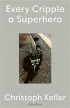 Christoph Keller - Every Cripple a Superhero