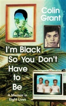 Colin Grant - I'm Black So You Don't Have to Be