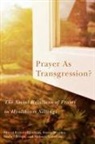 Rachel Brown, Melania Calestani, Sheryl Reimer-Kirkham, Sonya Sharma - Prayer as Transgression?