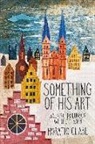 Horatio Clare - Something of His Art: Walking to Lübeck with J. S. Bach