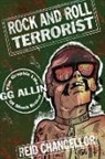 Reid Chancellor - Rock and Roll Terrorist: The Graphic Life of Shock Rocker Gg Allin