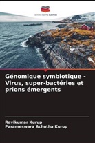Parameswara Achutha Kurup, Ravikumar Kurup - Génomique symbiotique - Virus, super-bactéries et prions émergents