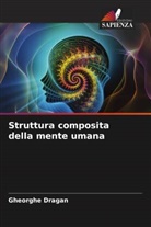 Gheorghe Dragan - Struttura composita della mente umana