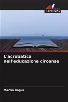 Martin Bogus - L'acrobatica nell'educazione circense