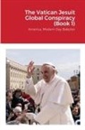 The Vatican Jesuit Global Conspiracy (Book 1)