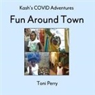 Toni Perry - Kash's COVID Adventures Fun Around Town