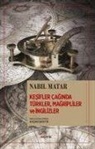 Nabil Matar - Kesifler Caginda Türkler, Magripliler ve Ingilizler
