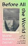 Moriel Rothman-Zecher - Before All The World