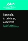 Manfred Arnold, Martin Ehlers, Markus Friedrich, Michael Krüger, Roland Müller, Kai Naumann... - Sammeln, Archivieren, Auswerten. Ein Leitfaden für Vereinsarchive, Festschriften und Jubiläumsausstellungen