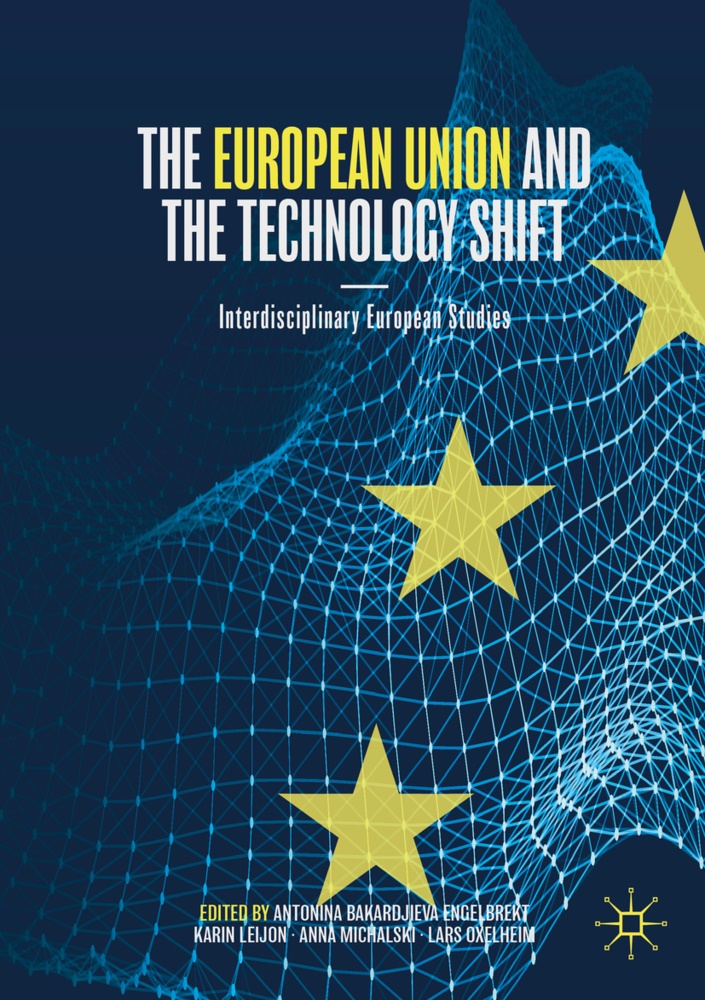 Antonina Bakardjieva Engelbrekt, Karin Leijon, Anna Michalski, Anna Michalski et al, Lars Oxelheim - The European Union and the Technology Shift