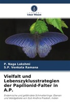 P Naga Lakshmi, P. Naga Lakshmi, S P Venkata Ramana, S. P. Venkata Ramana, S.P. Venkata Ramana - Vielfalt und Lebenszyklusstrategien der Papilionid-Falter in A.P.