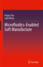 Liqiu Wang, Pingan Zhu - Microfluidics-Enabled Soft Manufacture