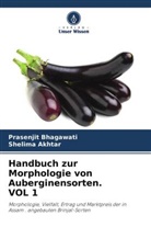 Shelima Akhtar, Prasenjit Bhagawati - Handbuch zur Morphologie von Auberginensorten. VOL 1