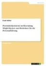 Frank Köhler - Persönlichkeitstests im Recruiting. Möglichkeiten und Bedenken für die Personalführung